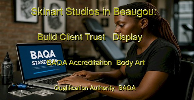 Skinart Studios in Beaugou: Build Client Trust - Display BAQA Accreditation | Body Art Qualification Authority | BAQA-France