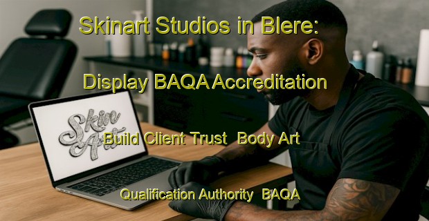 Skinart Studios in Blere: Display BAQA Accreditation - Build Client Trust | Body Art Qualification Authority | BAQA-France