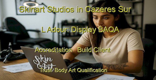 Skinart Studios in Cazeres Sur L Adour: Display BAQA Accreditation - Build Client Trust | Body Art Qualification Authority | BAQA-France