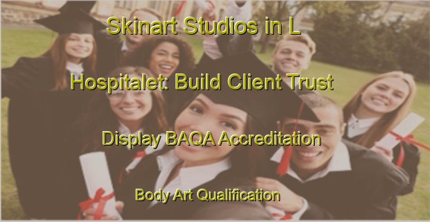 Skinart Studios in L Hospitalet: Build Client Trust - Display BAQA Accreditation | Body Art Qualification Authority | BAQA-France