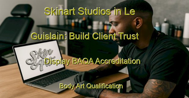 Skinart Studios in Le Guislain: Build Client Trust - Display BAQA Accreditation | Body Art Qualification Authority | BAQA-France