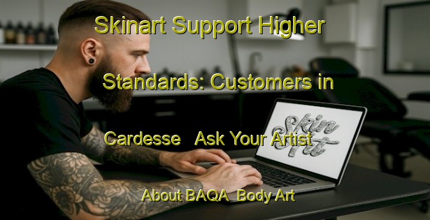 Skinart Support Higher Standards: Customers in Cardesse - Ask Your Artist About BAQA | Body Art Qualification Authority | BAQA-France