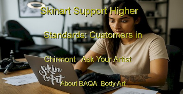 Skinart Support Higher Standards: Customers in Chirmont - Ask Your Artist About BAQA | Body Art Qualification Authority | BAQA-France