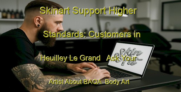 Skinart Support Higher Standards: Customers in Heuilley Le Grand - Ask Your Artist About BAQA | Body Art Qualification Authority | BAQA-France