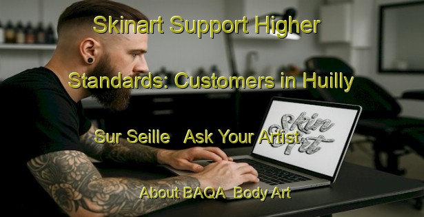 Skinart Support Higher Standards: Customers in Huilly Sur Seille - Ask Your Artist About BAQA | Body Art Qualification Authority | BAQA-France
