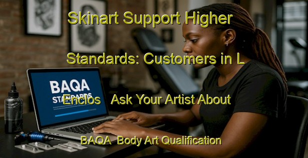 Skinart Support Higher Standards: Customers in L Enclos - Ask Your Artist About BAQA | Body Art Qualification Authority | BAQA-France