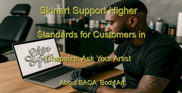 Skinart Support Higher Standards for Customers in Chapaize: Ask Your Artist About BAQA | Body Art Qualification Authority | BAQA-France