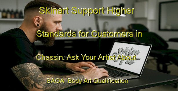 Skinart Support Higher Standards for Customers in Chassin: Ask Your Artist About BAQA | Body Art Qualification Authority | BAQA-France
