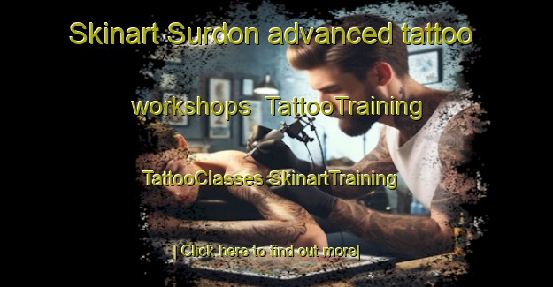 Skinart Surdon advanced tattoo workshops | #TattooTraining #TattooClasses #SkinartTraining-France