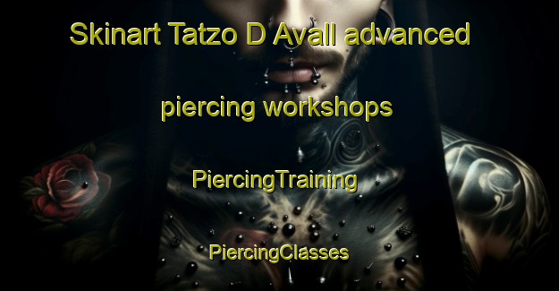 Skinart Tatzo D Avall advanced piercing workshops | #PiercingTraining #PiercingClasses #SkinartTraining-France