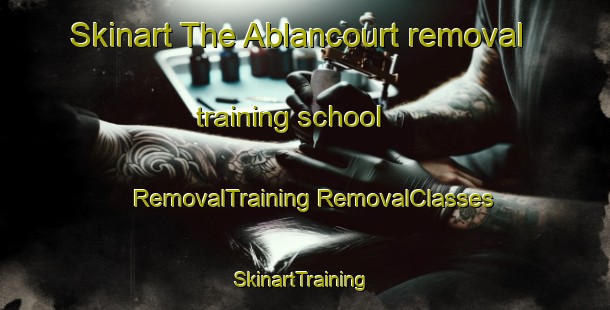 Skinart The Ablancourt removal training school | #RemovalTraining #RemovalClasses #SkinartTraining-France