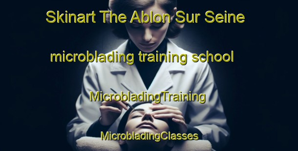 Skinart The Ablon Sur Seine microblading training school | #MicrobladingTraining #MicrobladingClasses #SkinartTraining-France