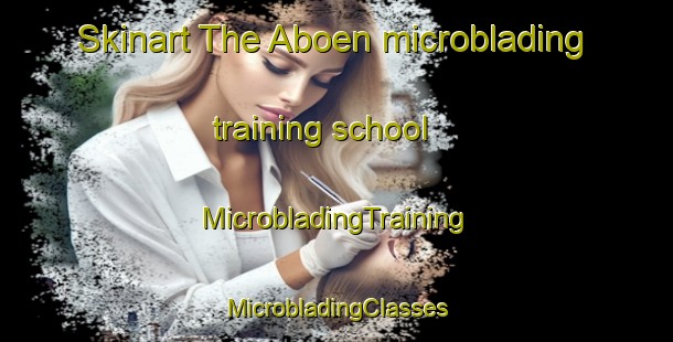 Skinart The Aboen microblading training school | #MicrobladingTraining #MicrobladingClasses #SkinartTraining-France