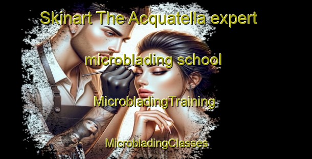 Skinart The Acquatella expert microblading school | #MicrobladingTraining #MicrobladingClasses #SkinartTraining-France