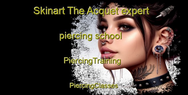 Skinart The Acquet expert piercing school | #PiercingTraining #PiercingClasses #SkinartTraining-France