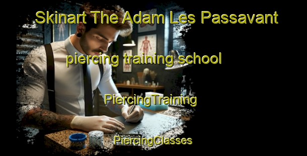 Skinart The Adam Les Passavant piercing training school | #PiercingTraining #PiercingClasses #SkinartTraining-France