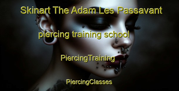 Skinart The Adam Les Passavant piercing training school | #PiercingTraining #PiercingClasses #SkinartTraining-France