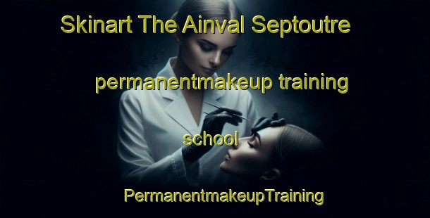 Skinart The Ainval Septoutre permanentmakeup training school | #PermanentmakeupTraining #PermanentmakeupClasses #SkinartTraining-France