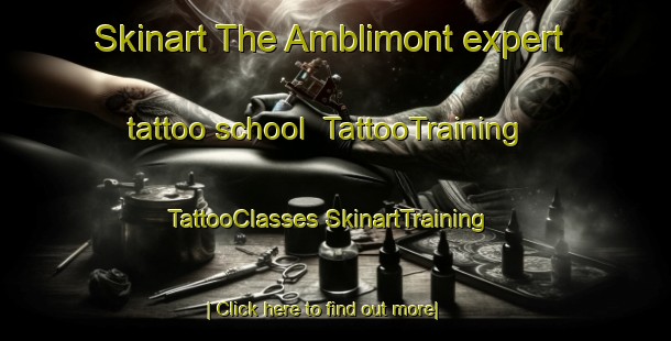 Skinart The Amblimont expert tattoo school | #TattooTraining #TattooClasses #SkinartTraining-France