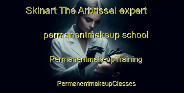 Skinart The Arbrissel expert permanentmakeup school | #PermanentmakeupTraining #PermanentmakeupClasses #SkinartTraining-France