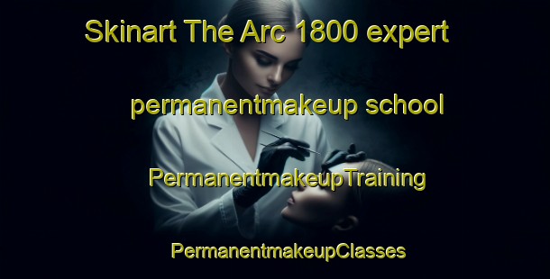 Skinart The Arc 1800 expert permanentmakeup school | #PermanentmakeupTraining #PermanentmakeupClasses #SkinartTraining-France