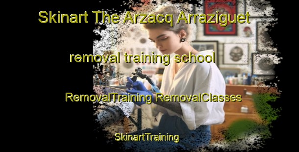 Skinart The Arzacq Arraziguet removal training school | #RemovalTraining #RemovalClasses #SkinartTraining-France