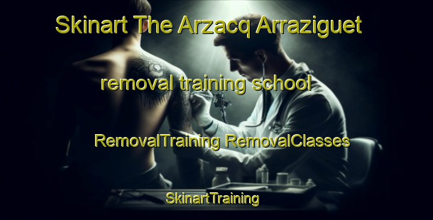 Skinart The Arzacq Arraziguet removal training school | #RemovalTraining #RemovalClasses #SkinartTraining-France