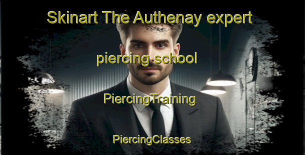 Skinart The Authenay expert piercing school | #PiercingTraining #PiercingClasses #SkinartTraining-France