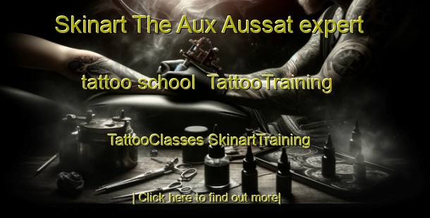 Skinart The Aux Aussat expert tattoo school | #TattooTraining #TattooClasses #SkinartTraining-France