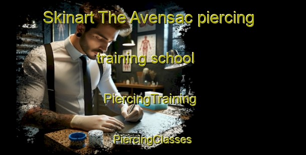 Skinart The Avensac piercing training school | #PiercingTraining #PiercingClasses #SkinartTraining-France