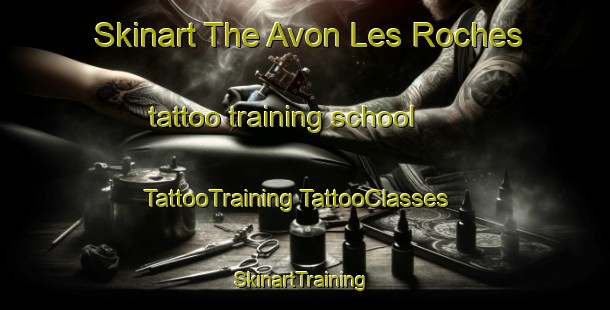 Skinart The Avon Les Roches tattoo training school | #TattooTraining #TattooClasses #SkinartTraining-France