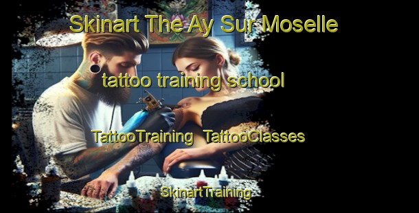 Skinart The Ay Sur Moselle tattoo training school | TattooTraining | TattooClasses | SkinartTraining-France