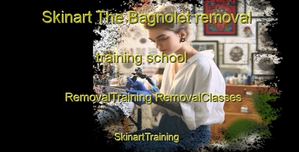 Skinart The Bagnolet removal training school | #RemovalTraining #RemovalClasses #SkinartTraining-France