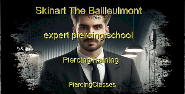 Skinart The Bailleulmont expert piercing school | #PiercingTraining #PiercingClasses #SkinartTraining-France