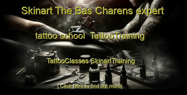 Skinart The Bas Charens expert tattoo school | #TattooTraining #TattooClasses #SkinartTraining-France