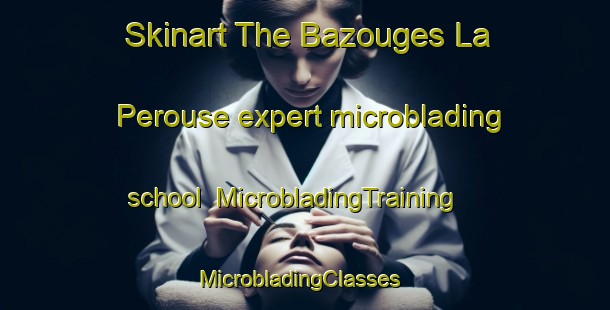 Skinart The Bazouges La Perouse expert microblading school | MicrobladingTraining | MicrobladingClasses | SkinartTraining-France