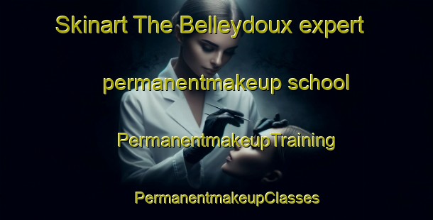 Skinart The Belleydoux expert permanentmakeup school | #PermanentmakeupTraining #PermanentmakeupClasses #SkinartTraining-France