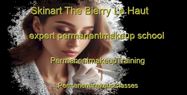 Skinart The Bierry Le Haut expert permanentmakeup school | #PermanentmakeupTraining #PermanentmakeupClasses #SkinartTraining-France