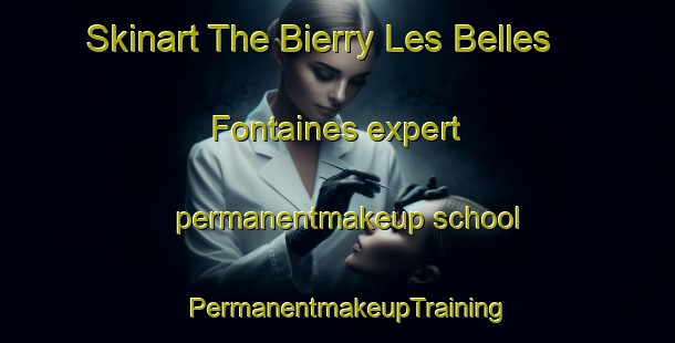 Skinart The Bierry Les Belles Fontaines expert permanentmakeup school | PermanentmakeupTraining | PermanentmakeupClasses | SkinartTraining-France