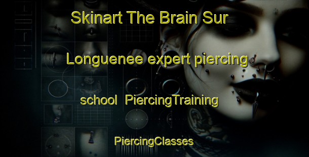 Skinart The Brain Sur Longuenee expert piercing school | #PiercingTraining #PiercingClasses #SkinartTraining-France