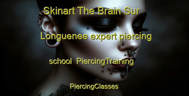 Skinart The Brain Sur Longuenee expert piercing school | #PiercingTraining #PiercingClasses #SkinartTraining-France