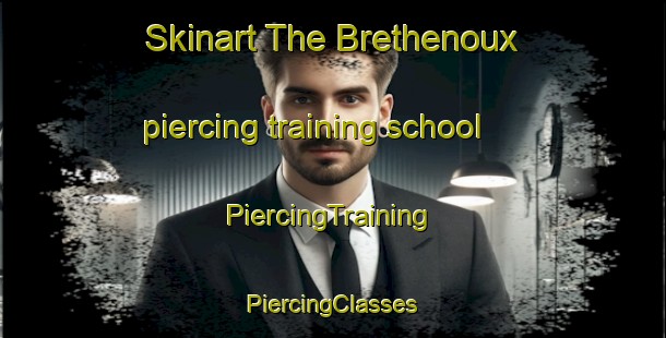 Skinart The Brethenoux piercing training school | #PiercingTraining #PiercingClasses #SkinartTraining-France