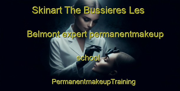 Skinart The Bussieres Les Belmont expert permanentmakeup school | #PermanentmakeupTraining #PermanentmakeupClasses #SkinartTraining-France