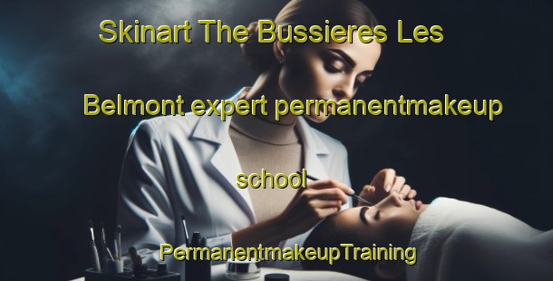 Skinart The Bussieres Les Belmont expert permanentmakeup school | #PermanentmakeupTraining #PermanentmakeupClasses #SkinartTraining-France