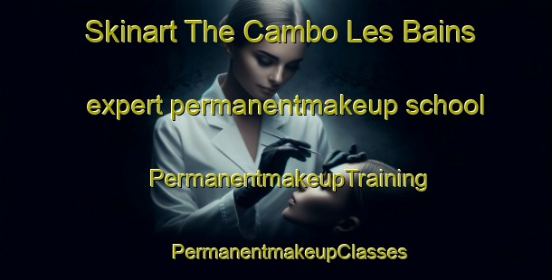 Skinart The Cambo Les Bains expert permanentmakeup school | #PermanentmakeupTraining #PermanentmakeupClasses #SkinartTraining-France