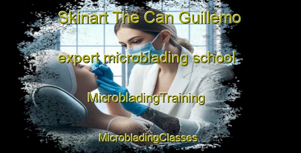 Skinart The Can Guillemo expert microblading school | MicrobladingTraining | MicrobladingClasses | SkinartTraining-France