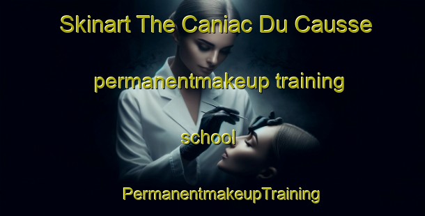 Skinart The Caniac Du Causse permanentmakeup training school | #PermanentmakeupTraining #PermanentmakeupClasses #SkinartTraining-France