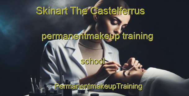 Skinart The Castelferrus permanentmakeup training school | #PermanentmakeupTraining #PermanentmakeupClasses #SkinartTraining-France