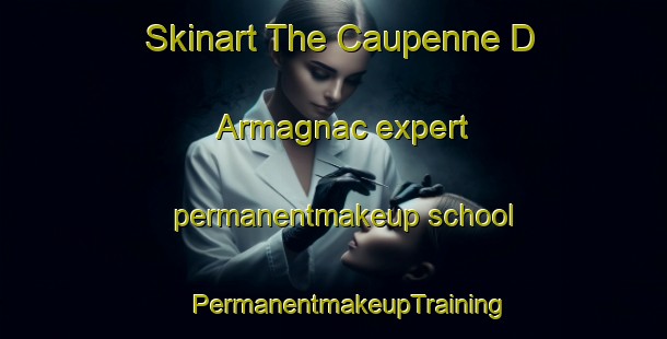 Skinart The Caupenne D Armagnac expert permanentmakeup school | #PermanentmakeupTraining #PermanentmakeupClasses #SkinartTraining-France