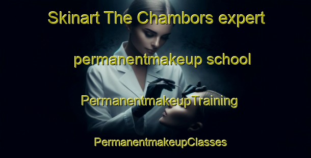 Skinart The Chambors expert permanentmakeup school | PermanentmakeupTraining | PermanentmakeupClasses | SkinartTraining-France